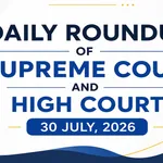 July 30, 2026 | Roundup of Supreme Court & High Court Judgments/Orders